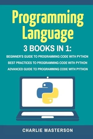 Seller image for Programming Language: 3 Books in 1: Beginner's Guide + Best Practices + Advanced Guide to Programming Code with Python (Python, JavaScript, Java, . Language, Programming, Computer Programming) for sale by Redux Books