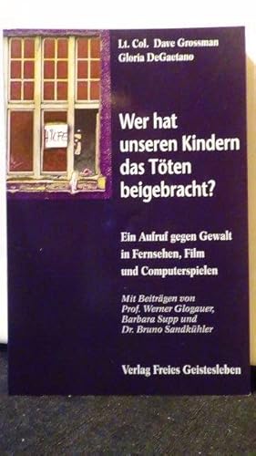 Immagine del venditore per Wer hat unseren Kindern das Tten beigebracht? Ein Aufruf gegen Gewalt in Fernsehen, Film und Videospielen venduto da GAMANDER ANTIQUARIAT