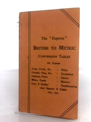 Seller image for The 'Express' British Into Metric Conversion Tables for sale by World of Rare Books