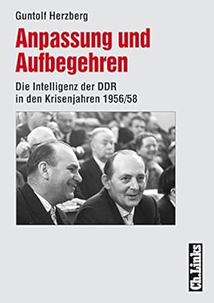 Bild des Verkufers fr Anpassung und Aufbegehren. Die Intelligenz der DDR in den Krisenjahren 1956/58. zum Verkauf von nika-books, art & crafts GbR