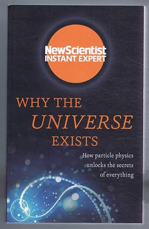Imagen del vendedor de Why the Universe Exists, How particle physics unlocks the secrets of everything a la venta por Bailgate Books Ltd