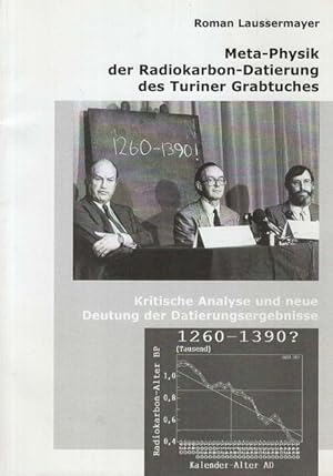 Bild des Verkufers fr Meta-Physik der Radiokarbon-Datierung des Turiner Grabtuches. Kritische Analys und neue Deutung der Datierungsergebnisse; zum Verkauf von nika-books, art & crafts GbR