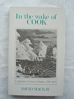 In the Wake of Cook. Exploration, Science & Empire, 1780-1801