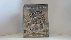 Seller image for LET ME FALL BEFORE I FLY for sale by Goldstone Rare Books