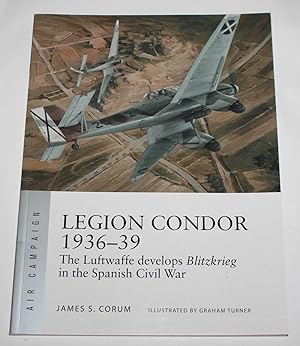 Seller image for Legion Condor 1936-39: The Luftwaffe develops Blitzkrieg in the Spanish Civil War (Air Campaign 16) for sale by H4o Books