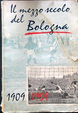 Il mezzo secolo del Bologna : 1909-1959