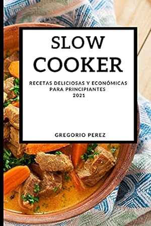 Seller image for Slow Cooker 2021 (Spanish Edition): Recetas Deliciosas Y Económicas Para Principiantes for sale by Redux Books