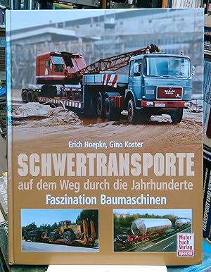 Faszination Baumaschinen : Schwertransporte auf dem Weg durch die Jahrhunderte