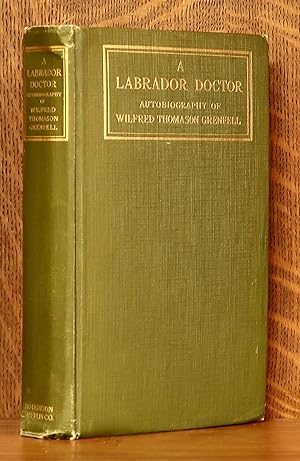 A LABRADOR DOCTOR THE AUTOBIOGRAPHY OF WILFRED THOMASON GRENFELL