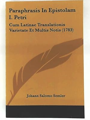 Immagine del venditore per Paraphrasis In Epistolam I. Petri: Cum Latinae Translationis Varietate Et Multis Notis (1783) venduto da Leserstrahl  (Preise inkl. MwSt.)