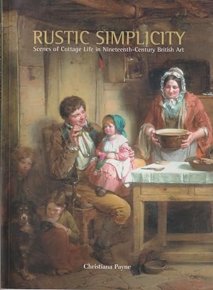 Image du vendeur pour Rustic Simplicity - Scenes of Cottage Life in Nineteenth-Century British Art mis en vente par timkcbooks (Member of Booksellers Association)