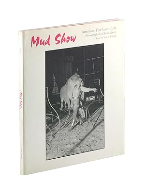 Mud Show: American Tent Circus Life. Photographs by Edwin Martin. Essay by Don B. Wilmeth,.