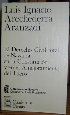 Seller image for EL DERECHO CIVIL FORAL DE NAVARRA EN LA CONSTITUCION Y EN EL AMEJORAMIENTO DEL FUERO for sale by Fbula Libros (Librera Jimnez-Bravo)