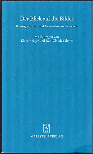 Bild des Verkufers fr Der Blick auf die Bilder. Kunstgeschichte und Geschichte im Gesprch. Mit Beitrgen von Klaus Krger und Jean-Claude Schmitt (= Gttinger Gesprche zur Geschichtswissenschaft) zum Verkauf von Graphem. Kunst- und Buchantiquariat