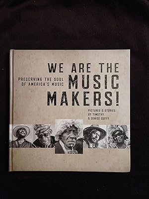 WE ARE THE MUSIC MAKERS!: PRESERVING THE SOUL OF AMERICA'S MUSIC