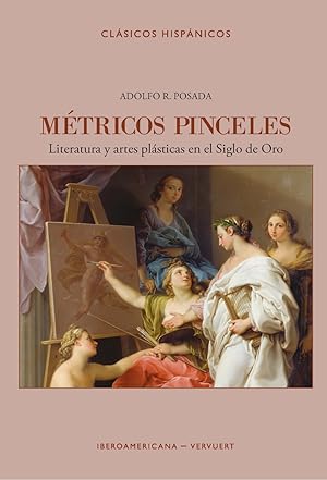 MÈTRICOS PINCELES. Literatura y artes plásticas en el siglo de Oro