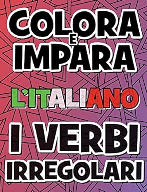 Immagine del venditore per COLORA E IMPARA L'ITALIANO - I VERBI IRREGOLARI - Libro da Colorare: Impara i verbi italiani - Coloring Book - Come imparare i verbi italiani divertendosi (Italian Coloring Book) (Italian Edition) venduto da Redux Books