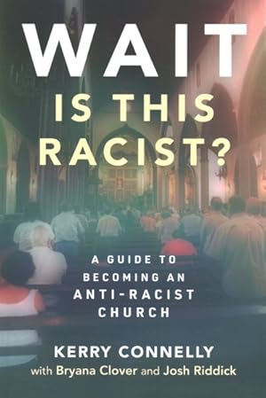 Seller image for Wait - Is This Racist? : A Guide to Becoming an Anti-Racist Church for sale by GreatBookPrices