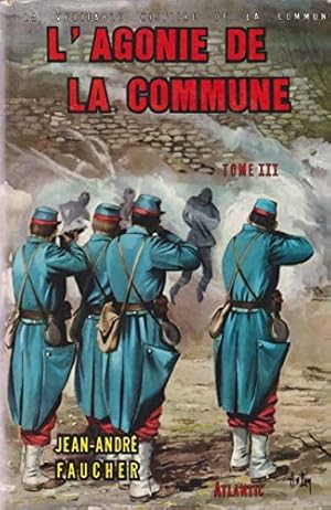 Bild des Verkufers fr La vritable histoire de la Commune. Tome 3 : L'agonie de la Commune. zum Verkauf von Ammareal