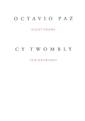 Octavio Paz - Eight Poems / Cy Twombly - Ten Drawings.