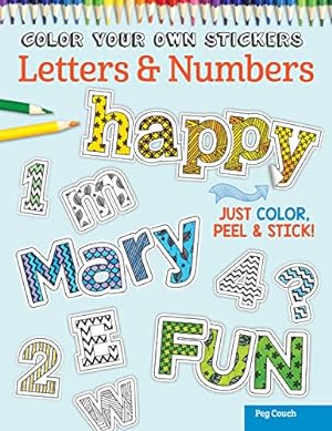 Bild des Verkufers fr Color Your Own Stickers Letters & Numbers: Just Color, Peel & Stick! (Design Originals) Over 250 Customizable Alphabet Art Decals for All Ages; Pre-Cut, Self-Adhesive, and Sticks to Any Dry Surface zum Verkauf von Reliant Bookstore