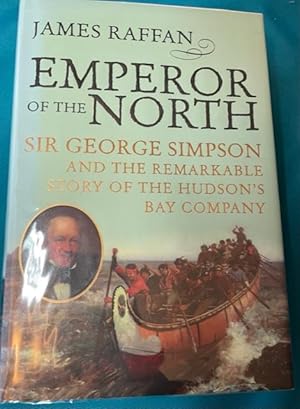 Bild des Verkufers fr EMPEROR OF THE NORTH: Sir George Simpson & the Remarkable History of the Hudson's Bay Company zum Verkauf von NorthStar Books
