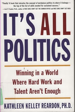 Imagen del vendedor de It's all Politics Winning in a World Where Hard Work and Talent Aren't Enough a la venta por Ye Old Bookworm