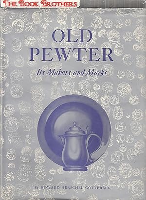 Seller image for Old Pewter:Its Markers and Marks in England,Scotland and Ireland;An Account of the Old Pewterer & His Craft for sale by THE BOOK BROTHERS