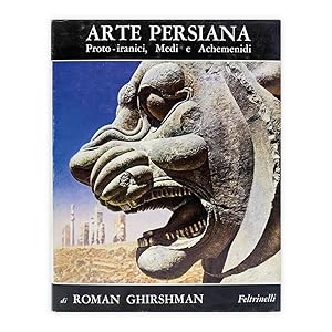 Roman Ghirshman - Arte Persiana - Proto iranici, Medi e Achemenidi