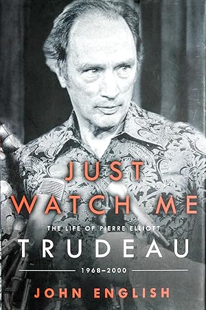Image du vendeur pour Just Watch Me: The Life of Pierre Elliott Trudeau: 1968-2000 mis en vente par Mad Hatter Bookstore