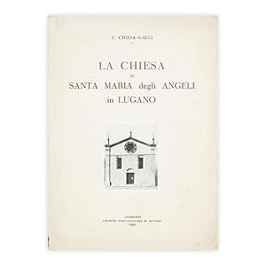 C. Chiesa - Galli La chiesa di Santa Maria degli angeli in Lugano