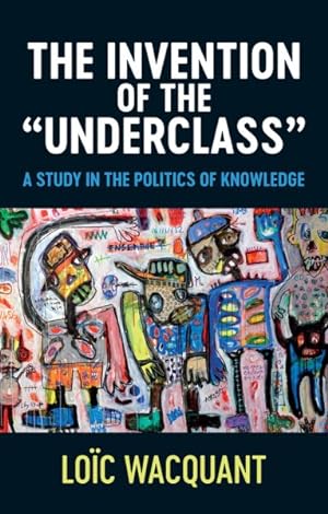 Image du vendeur pour Invention of the "Underclass" : A Study in the Politics of Knowledge mis en vente par GreatBookPrices