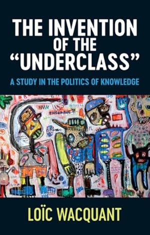 Imagen del vendedor de Invention of the "Underclass" : A Study in the Politics of Knowledge a la venta por GreatBookPrices