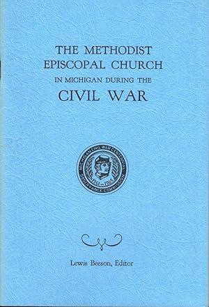 Imagen del vendedor de The Methodist Episcopal Church in Michigan During the Civil War a la venta por Kenneth Mallory Bookseller ABAA