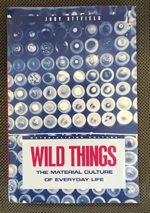 Image du vendeur pour Wild Things The Material Culture of Everyday Life mis en vente par The Groaning Board