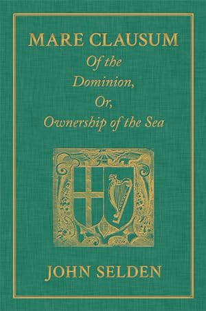 Bild des Verkufers fr Mare Clausum. Of the Dominion, or, Ownership of the Sea. Two Books:. zum Verkauf von The Lawbook Exchange, Ltd., ABAA  ILAB