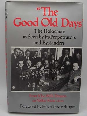 Seller image for The Good Old Days: The Holocaust as Seen by Its Perpetrators and Bystanders for sale by Easy Chair Books