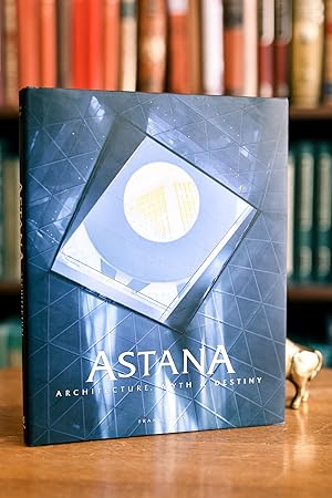 Astana; Architecture, Myth & Destiny