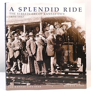 A SPLENDID RIDE The Streetcars of Kansas City, 1870-1957