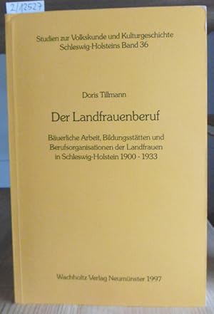 Bild des Verkufers fr Der Landfrauenberuf. Buerliche Arbeit, Bildungssttten und Berufsorganisationen der Landfrauen in Schleswig-Holstein 1900-1933. zum Verkauf von Versandantiquariat Trffelschwein