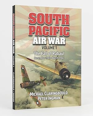 South Pacific Air War. Volume 1: The Fall of Rabaul, December 1941-March 1942