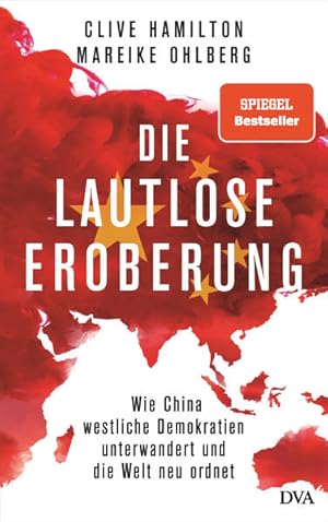 Die lautlose Eroberung Wie China westliche Demokratien unterwandert und die Welt neu ordnet