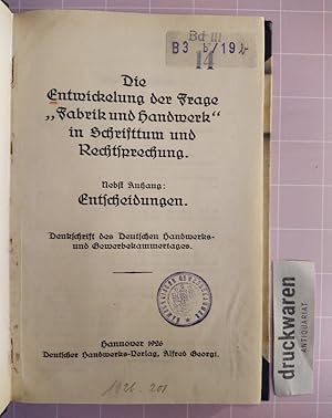 Die Entwickelung der Frage "Fabrik und Handwerk" in Schrifttum und Rechtsprechung. Nebst Anhang: ...