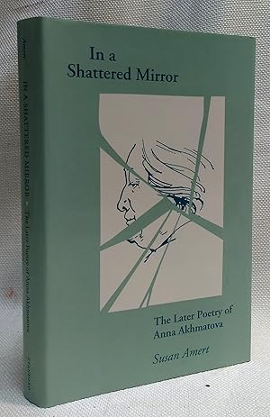 In a Shattered Mirror: The Later Poetry of Anna Akhmatova