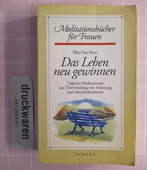 Bild des Verkufers fr Das Leben neu gewinnen. Tgliche Meditationen zur berwindung von Trennung und Abschiedsschmerz. [Meditationsbcher fr Frauen]. zum Verkauf von Druckwaren Antiquariat