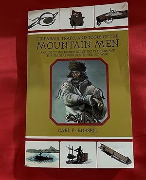 Firearms, Traps, and Tools of the Mountain Men: A Guide to the Equipment of the Trappers and Fur ...