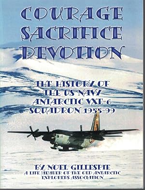 Bild des Verkufers fr Courage, Sacrifice, Devotion: The History of the U. S. Navy Antarctic VXE-6 Squadron 1955-99 zum Verkauf von Crossroad Books