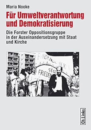 Bild des Verkufers fr Fr Umweltverantwortung und Demokratisierung. Die Forster Oppositionsgruppe in der Auseinandersetzung mit Staat und Kirche. zum Verkauf von nika-books, art & crafts GbR