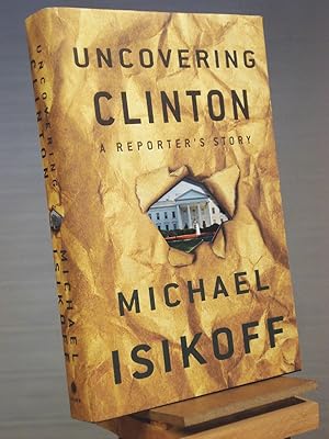 Imagen del vendedor de Uncovering Clinton: A Reporter's Story a la venta por Henniker Book Farm and Gifts