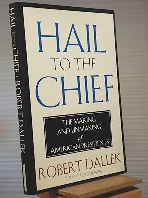 Seller image for Hail to the Chief: The Making and Unmaking of the American Presidents for sale by Henniker Book Farm and Gifts